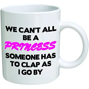 Komik Kupa-Hepimiz Prenses Olamayız - 11 OZ Kahve Kupaları - Komik İlham verici ve Alaycı-TM tarafından