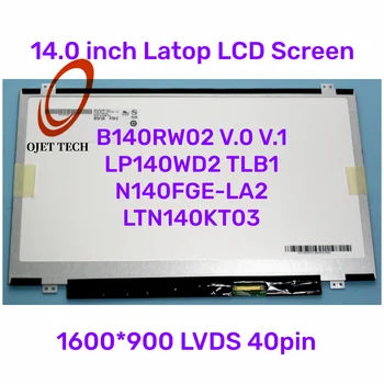 B140RW02 V. 0 V. 1 LP140WD2 TLB1 N140FGE-LA2 LTN140KT03 1600 * 900 LVDS laptop lcd ekranı 40pin