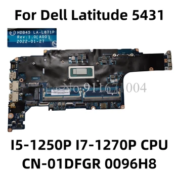 CN-0096H8 CN-01DFGR Dell Latitude 5431 Laptop Anakart İçin HDB45 LA-L871P W / I5-1250P I7-1270P CPU DDR5 Anakart 100 % Test